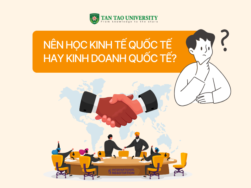 Nên học Kinh tế quốc tế hay Kinh doanh quốc tế?