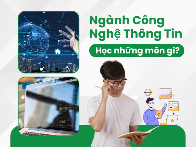Ngành Công Nghệ Thông Tin Học Những Môn Gì?