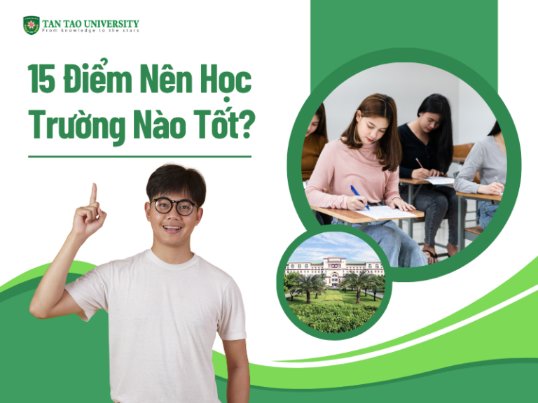 15 Điểm Nên Học Trường Nào Tốt?