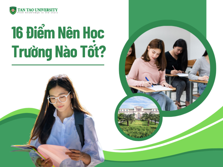 16 Điểm Nên Học Trường Nào Tốt?