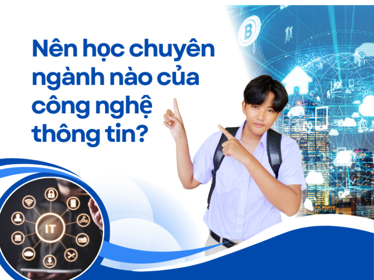 Nên học chuyên ngành nào của công nghệ thông tin