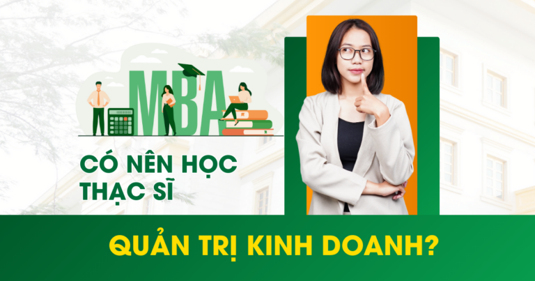 Có nên học thạc sĩ quản trị kinh doanh?
