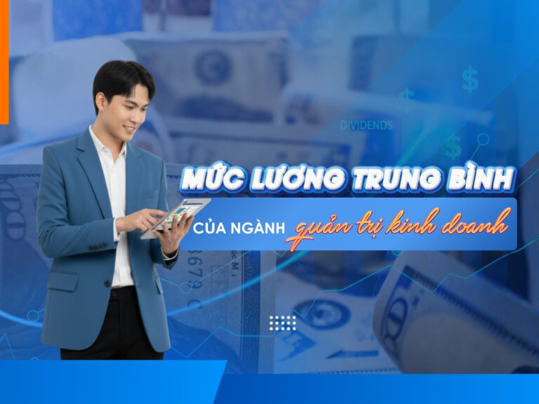 Mức lương trung bình của ngành quản trị kinh doanh