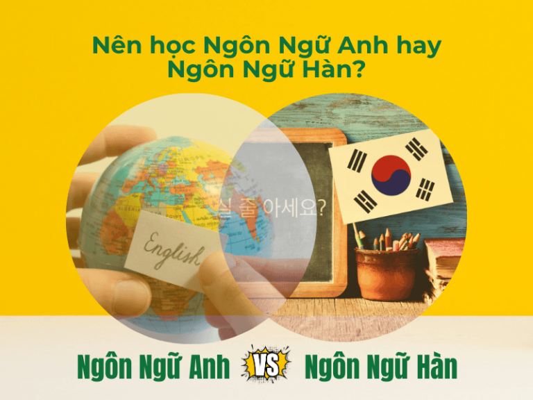 Nên học Ngôn Ngữ Anh hay Ngôn Ngữ Hàn?
