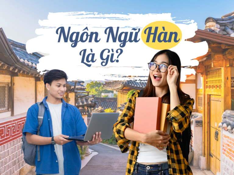Ngôn ngữ Hàn là gì? Học gì? Ra làm gì? Học trường nào?